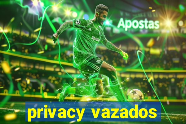 privacy vazados